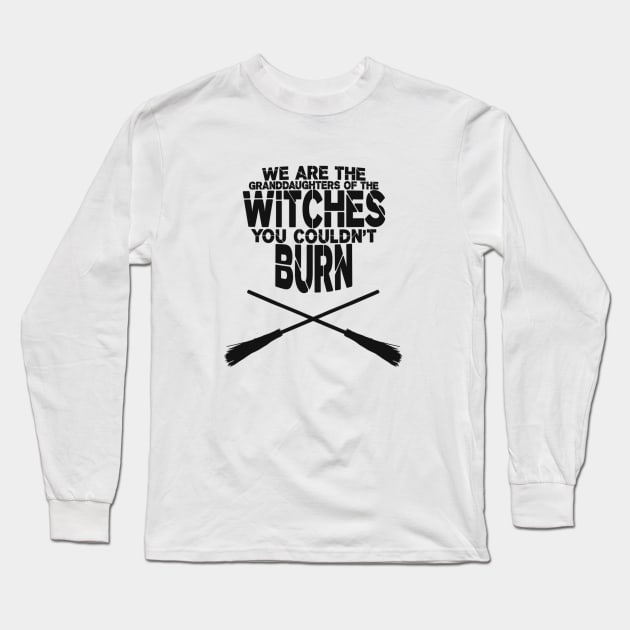 We are the granddaughters of the witches you couldn't burn Long Sleeve T-Shirt by LauraBustos